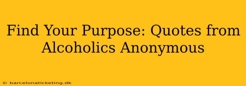 Find Your Purpose: Quotes from Alcoholics Anonymous