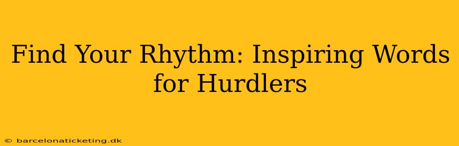 Find Your Rhythm: Inspiring Words for Hurdlers