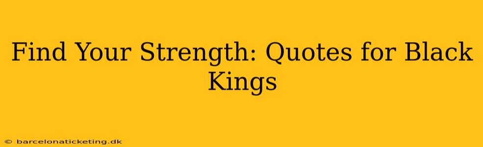 Find Your Strength: Quotes for Black Kings