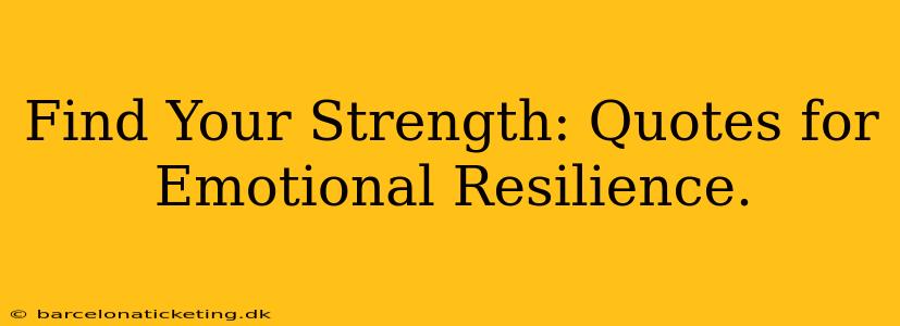 Find Your Strength: Quotes for Emotional Resilience.