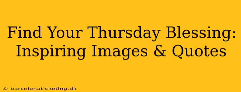 Find Your Thursday Blessing: Inspiring Images & Quotes