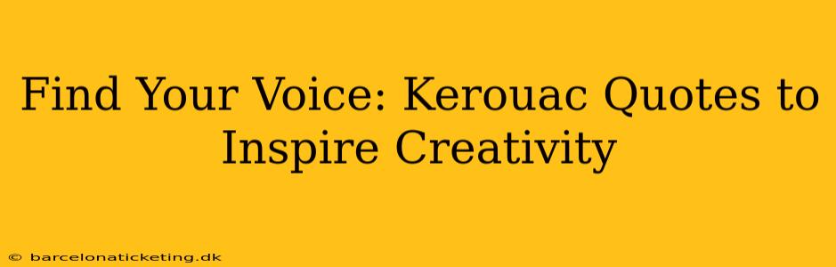 Find Your Voice: Kerouac Quotes to Inspire Creativity
