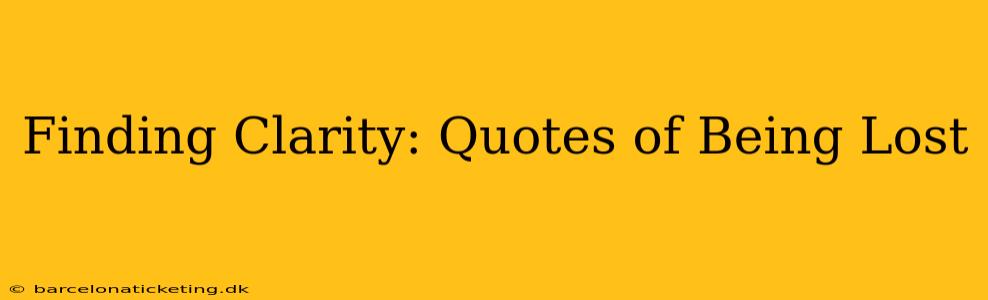 Finding Clarity: Quotes of Being Lost