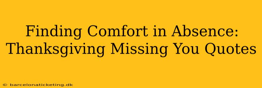 Finding Comfort in Absence: Thanksgiving Missing You Quotes