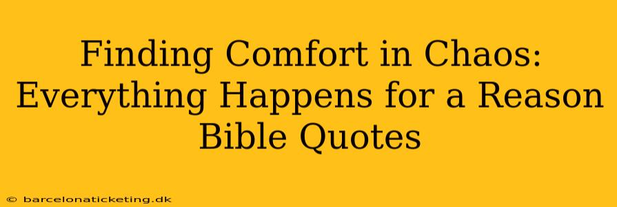Finding Comfort in Chaos: Everything Happens for a Reason Bible Quotes