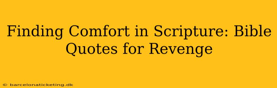 Finding Comfort in Scripture: Bible Quotes for Revenge