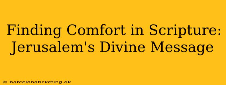 Finding Comfort in Scripture: Jerusalem's Divine Message
