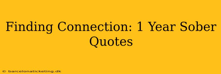 Finding Connection: 1 Year Sober Quotes