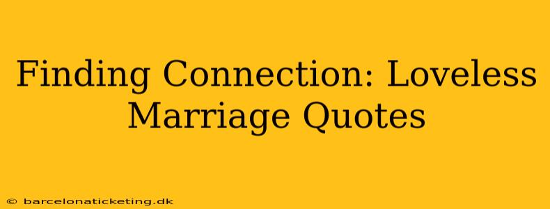 Finding Connection: Loveless Marriage Quotes