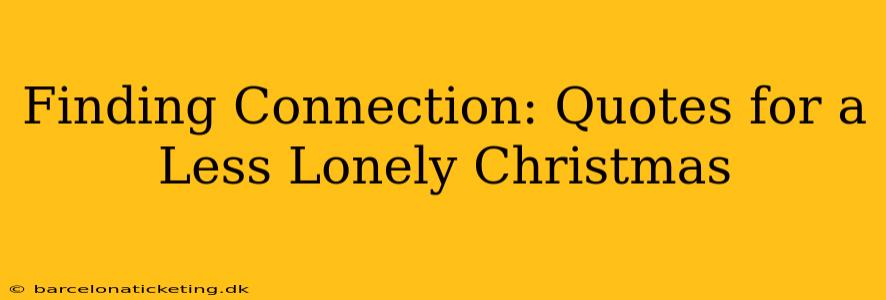 Finding Connection: Quotes for a Less Lonely Christmas