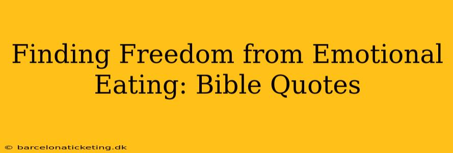 Finding Freedom from Emotional Eating: Bible Quotes