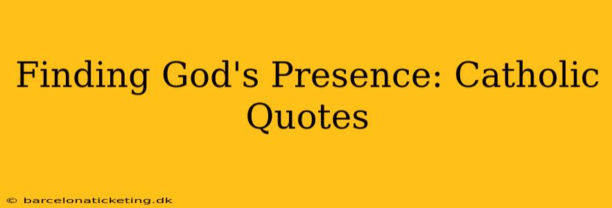 Finding God's Presence: Catholic Quotes