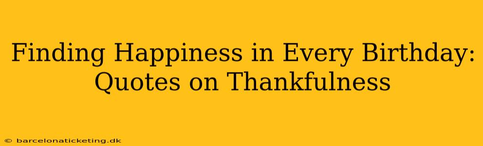 Finding Happiness in Every Birthday: Quotes on Thankfulness