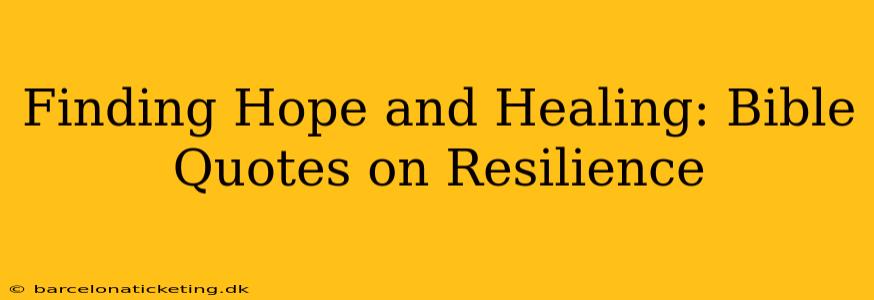 Finding Hope and Healing: Bible Quotes on Resilience