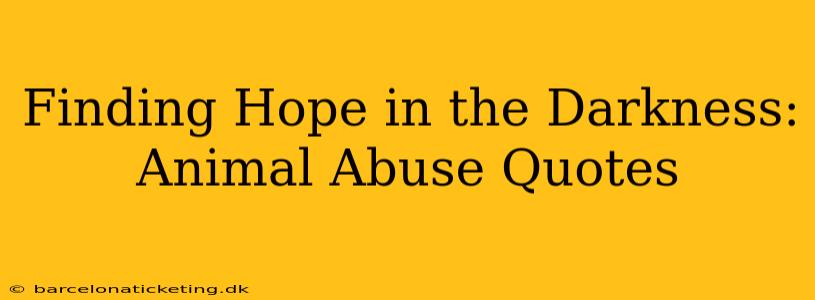 Finding Hope in the Darkness: Animal Abuse Quotes