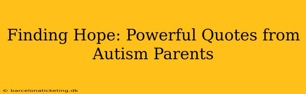 Finding Hope: Powerful Quotes from Autism Parents