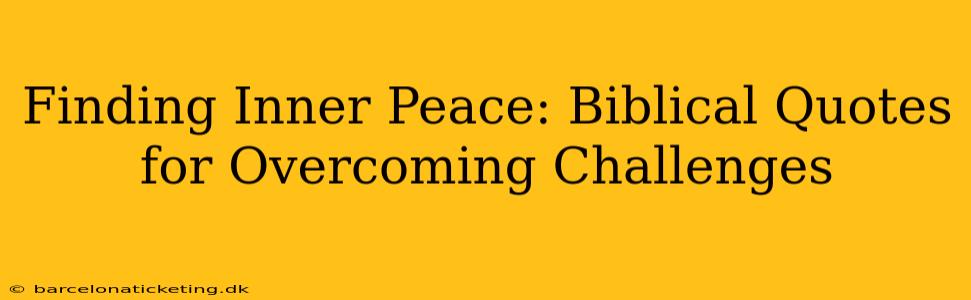 Finding Inner Peace: Biblical Quotes for Overcoming Challenges