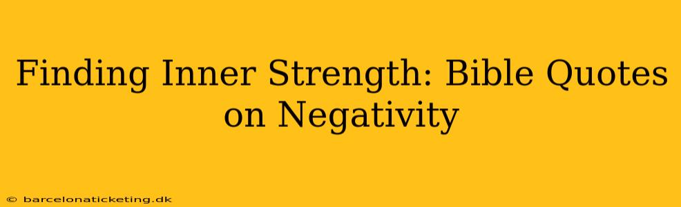 Finding Inner Strength: Bible Quotes on Negativity