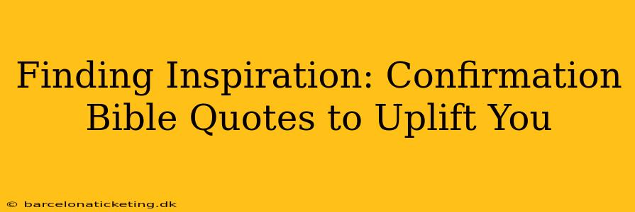 Finding Inspiration: Confirmation Bible Quotes to Uplift You
