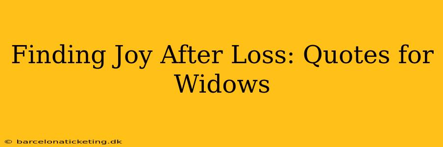 Finding Joy After Loss: Quotes for Widows
