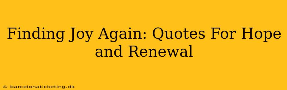 Finding Joy Again: Quotes For Hope and Renewal