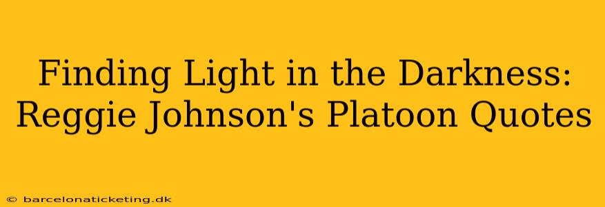Finding Light in the Darkness: Reggie Johnson's Platoon Quotes