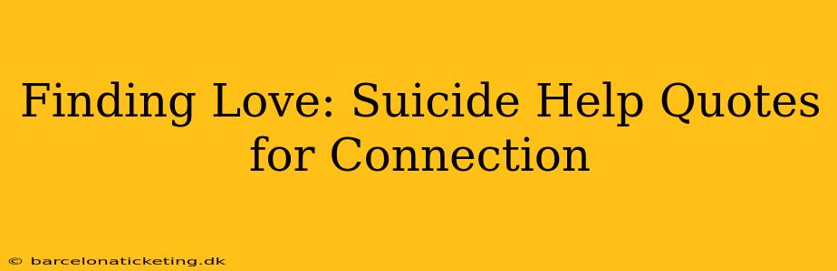 Finding Love: Suicide Help Quotes for Connection