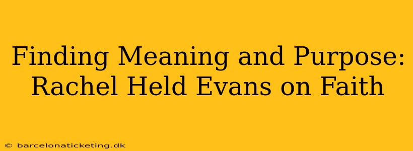 Finding Meaning and Purpose: Rachel Held Evans on Faith