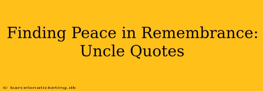 Finding Peace in Remembrance: Uncle Quotes