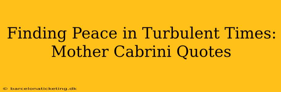 Finding Peace in Turbulent Times: Mother Cabrini Quotes
