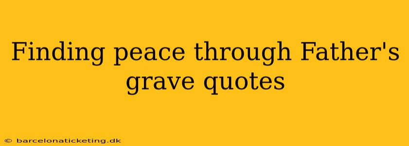 Finding peace through Father's grave quotes