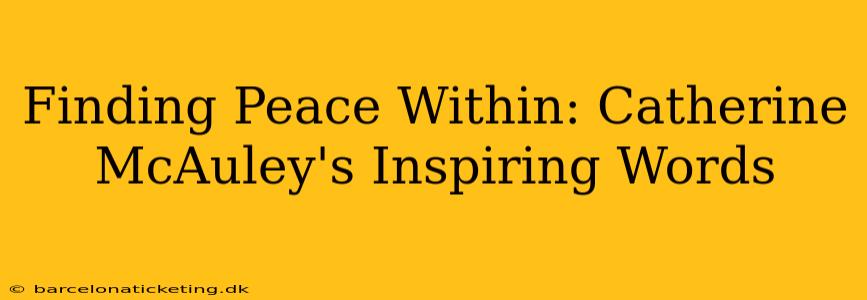 Finding Peace Within: Catherine McAuley's Inspiring Words