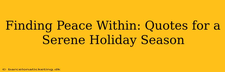 Finding Peace Within: Quotes for a Serene Holiday Season