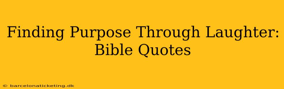 Finding Purpose Through Laughter: Bible Quotes