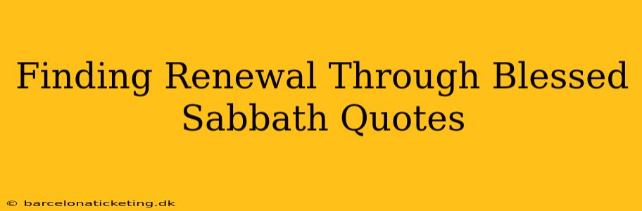 Finding Renewal Through Blessed Sabbath Quotes