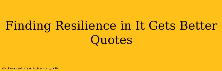 Finding Resilience in It Gets Better Quotes