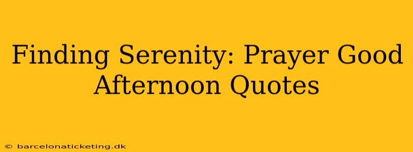 Finding Serenity: Prayer Good Afternoon Quotes