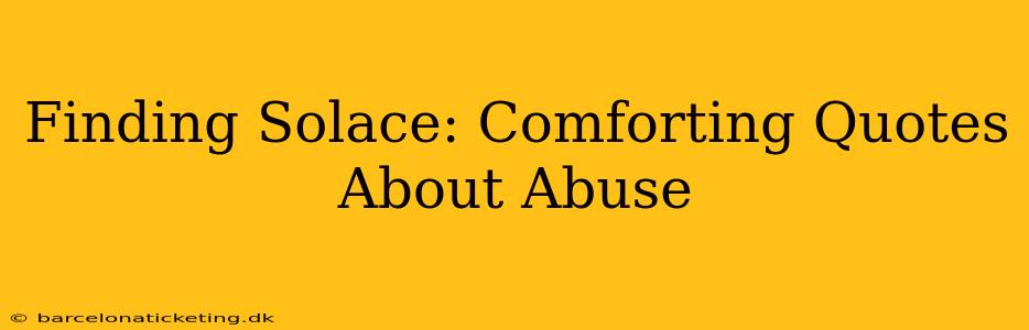 Finding Solace: Comforting Quotes About Abuse
