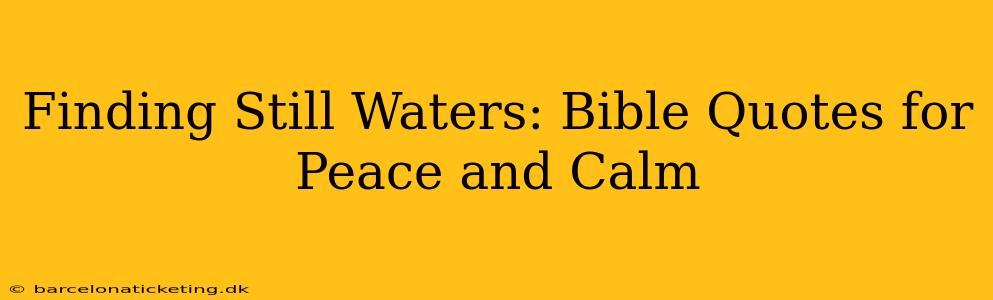 Finding Still Waters: Bible Quotes for Peace and Calm