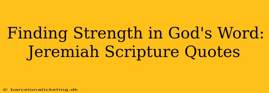 Finding Strength in God's Word: Jeremiah Scripture Quotes