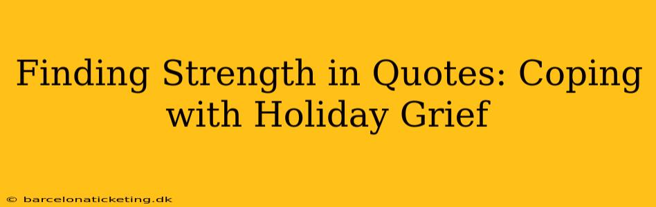 Finding Strength in Quotes: Coping with Holiday Grief