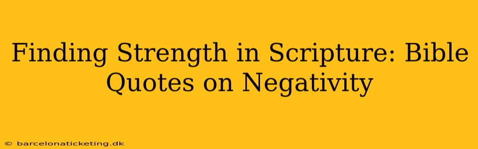 Finding Strength in Scripture: Bible Quotes on Negativity