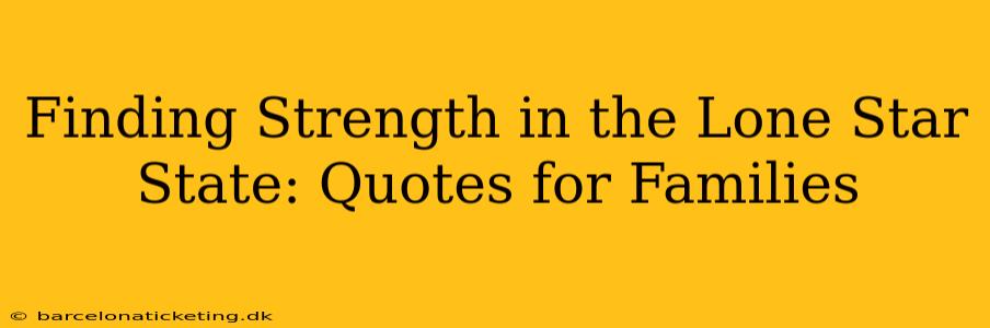 Finding Strength in the Lone Star State: Quotes for Families