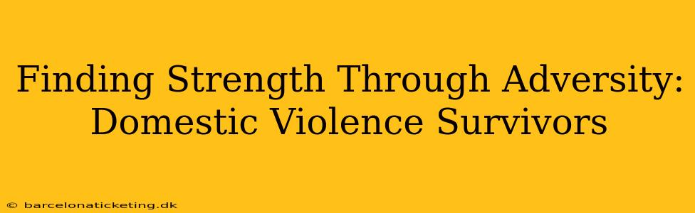 Finding Strength Through Adversity: Domestic Violence Survivors