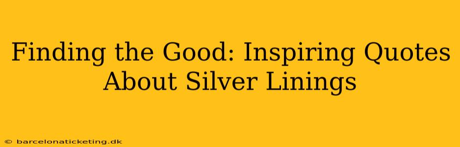 Finding the Good: Inspiring Quotes About Silver Linings