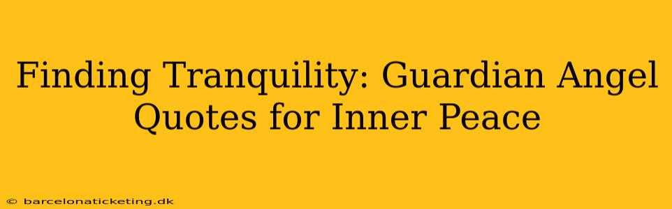 Finding Tranquility: Guardian Angel Quotes for Inner Peace