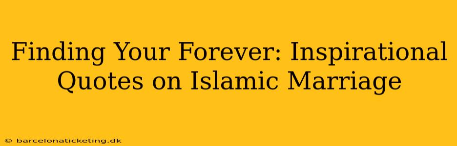 Finding Your Forever: Inspirational Quotes on Islamic Marriage