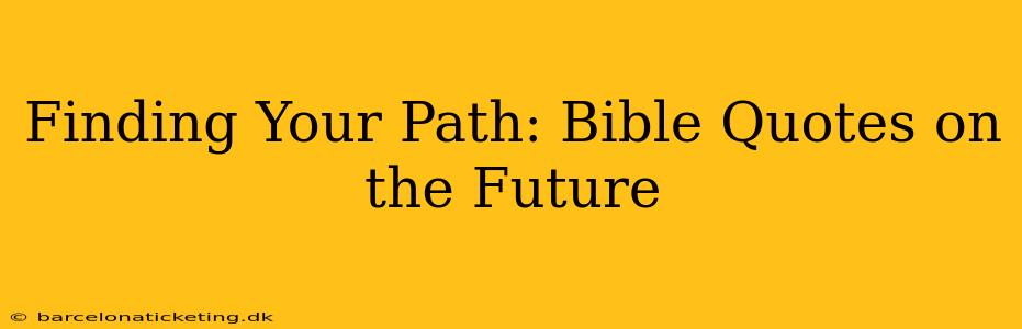 Finding Your Path: Bible Quotes on the Future
