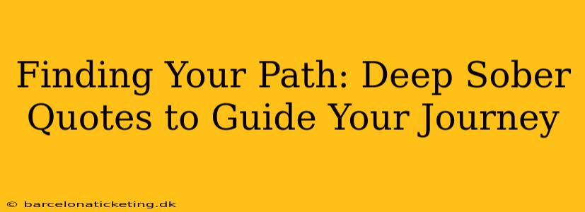 Finding Your Path: Deep Sober Quotes to Guide Your Journey