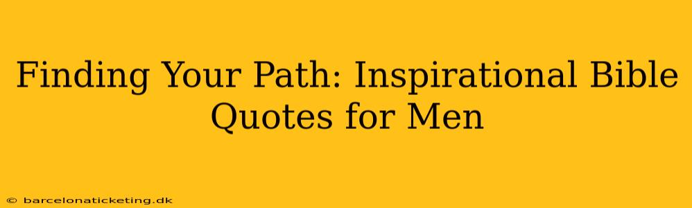 Finding Your Path: Inspirational Bible Quotes for Men